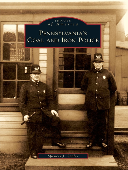 Title details for Pennsylvania's Coal and Iron Police by Spencer J. Sadler - Available